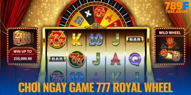 777 Royal Wheel là tựa game slot phổ biến nhất 2025